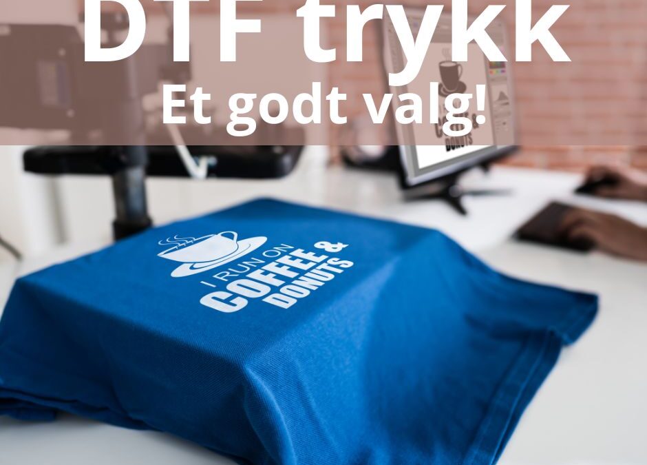 DTF trykk – et godt valg!